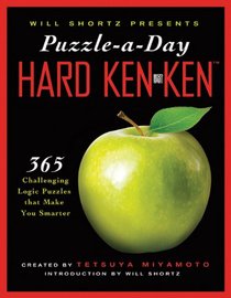 Will Shortz Presents Puzzle-a-Day: Hard KenKen: 365 Challenging Logic Puzzles That Make You Smarter