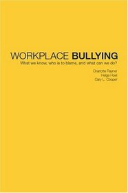 Workplace Bullying: What do we know, who is to blame and what can we do?