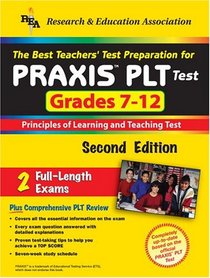 PRAXIS PLT Test Grades 7-12 (REA) - Principles of Learning and Teaching Test, The Best Teachers' Test Preparation for PRAXIS PLT (Test Preps) 2nd Edition