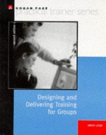 Designing and Delivering Training for Groups (Practical Trainer Series)