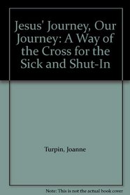 Jesus' Journey, Our Journey: A Way of the Cross for the Sick and Shut-In