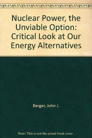 Nuclear power--the unviable option: A critical look at our energy alternatives