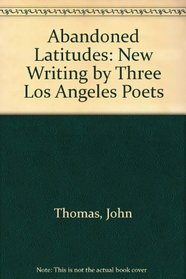 Abandoned Latitudes: New Writing by Three Los Angeles Poets