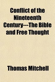 Conflict of the Nineteenth Century---The Bible and Free Thought