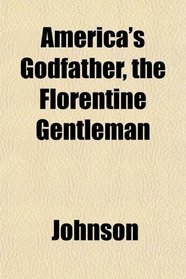 America's Godfather, the Florentine Gentleman