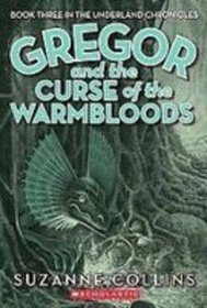 Gregor and the Curse of the Warmbloods (Underland Chronicles, Bk 3)