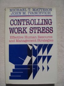 Controlling Work Stress: Effective Human Resource and Management Strategies (Jossey Bass Business and Management Series)