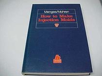 How to Make Injection Molds (Spe Books)