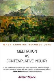 Meditation As Contemplative Inquiry: When Knowing Becomes Love