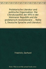 Proletarische Literatur und politische Organisation: Die Literaturpolitik der KPD in der Weimarer Republik und die proletarisch-revolutionare Literatur ... language and literature) (German Edition)