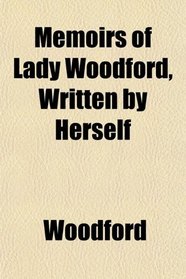 Memoirs of Lady Woodford, Written by Herself