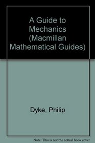 A Guide to Mechanics (Macmillan Mathematical Guides)