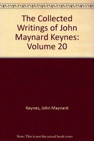 The Collected Writings of John Maynard Keynes: Volume 20, Activities 1929-31: Rethinking Employment and Unemployment Policies (v. 20)