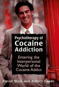 Psychotherapy of Cocaine Addiction: Entering the Interpersonal World of the Cocaine Addict (Library of Substance Abuse and Addiction Treatment)