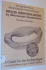 Wood identification by microscopic examination: A guide for the archaeologist on the Northwest coast of North America (Heritage record)