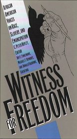 Witness for Freedom: African American Voices on Race, Slavery, and Emancipation