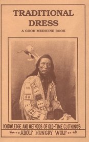 Traditional Dress: Knowledge and Methods of Old-Time Clothings (A Good Medicine Book)