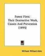 Forest Fires: Their Destructive Work, Causes And Prevention (1895)