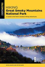 Hiking Great Smoky Mountains National Park: A Guide to the Park's Greatest Hiking Adventures (Regional Hiking Series)
