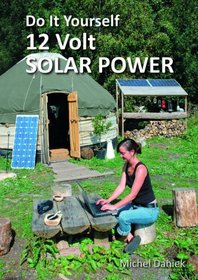 Do It Yourself 12 Volt Solar Power, 2nd Edition (Simple Living)