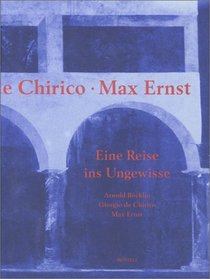 Arnold Bcklin. Giorgio DeChirico. Max Ernst. Reise ins Ungewisse.