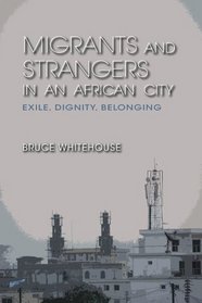 Migrants and Strangers in an African City: Exile, Dignity, Belonging
