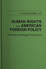 Human Rights and American Foreign Policy : The Carter and Reagan Experiences (Studies in Human Rights)