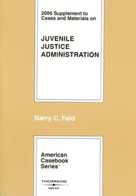 Cases and Materials on Juvenile Justice Administration 2006 (American Casebook Series)