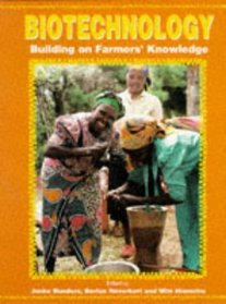 Biotechnology: Building on Farmers' Knowledge: Farmers' Research, Science and Equity in Agricultural Development