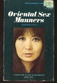 Oriental Sex Manners: A Guide to the Bizarre Sexual Morality of the East