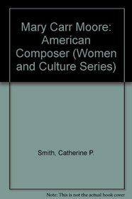 Mary Carr Moore: American Composer (Women and Culture Series)