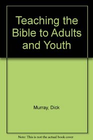Teaching the Bible to adults and youth (Creative leadership series)