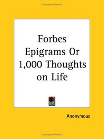 Forbes Epigrams or 1,000 Thoughts on Life
