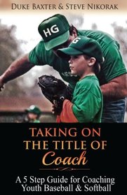 Taking on the Title of COACH: A 5 Step Guide for Coaching Youth Baseball & Softball