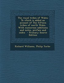The Royal Tribes of Wales; To Which Is Added an Account of the Fifteen Tribes of North Wales. with Numerous Additions and Notes, Preface and Index - P