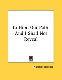 To Him; Our Path; And I Shall Not Reveal