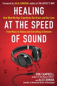 Healing at the Speed of Sound: How What We Hear Transforms Our Brains and Our Lives