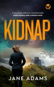 KIDNAP a fast-paced, addictive, unputdownable crime mystery with a massive twist (MERROW & CLARKE)