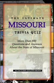The Ultimate Missouri Trivia Quiz: More Than 800 Questions and Answers About the State of Missouri
