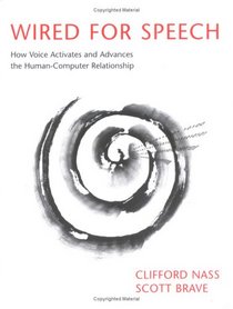 Wired for Speech: How Voice Activates and Advances the Human-Computer Relationship