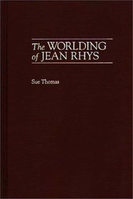 The Worlding of Jean Rhys: (Contributions to the Study of World Literature)