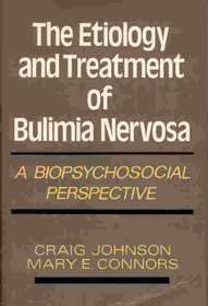 The Etiology and Treatment of Bulimia Nervosa: A Biopsychosocial Perspective