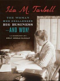 Ida M. Tarbell: The Woman Who Challenged Big Business--and Won!