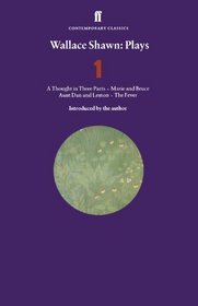 Wallace Shawn: Plays One: Aunt Dan and Lemon / Marie and Bruce / The Fever / A Thought in Three Parts (Faber Contemporary Classics)