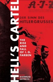 Hell's Cartel: How and Why I.G. Farben Made the Fateful Decision to Support Hitler. by Diarmuid Jeffreys