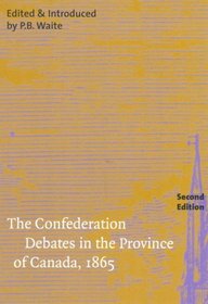 Confederation Debates in the Province of Canada, 1865 (Carleton Library)