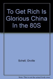 To Get Rich Is Glorious China In the 80S