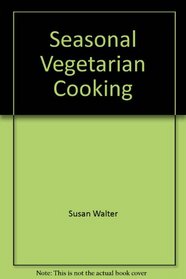 Seasonal vegetarian cooking (California Culinary Academy series)