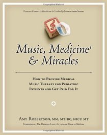 Music, Medicine & Miracles: How to Provide Medical Music Therapy for Pediatric Patients and Get Paid for It