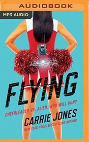 Flying: Cheerleader vs. alien. Who will win? (Flying Series)